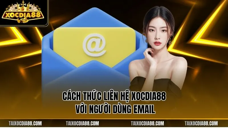 Cách thức liên hệ Xocdia88 với người dùng email