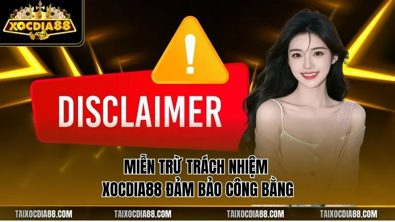 Miễn trừ trách nhiệm Xocdia88 đảm bảo công bằng