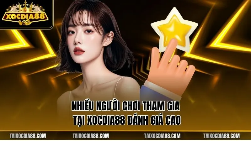 Nhiều người chơi tham gia tại Xocdia88 đánh giá cao