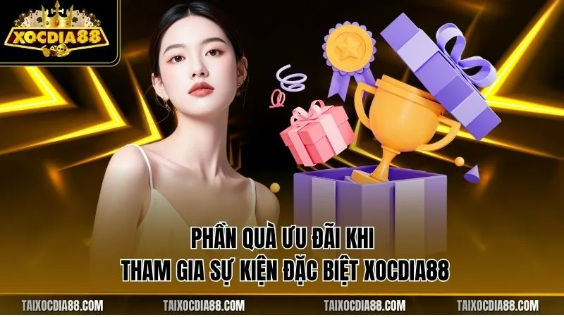Phần quà ưu đãi khi tham gia sự kiện đặc biệt Xocdia88