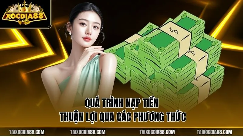 Quá trình nạp tiền thuận lợi qua các phương thức