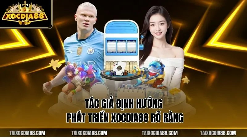 Tác giả định hướng phát triển Xocdia88 rõ ràng