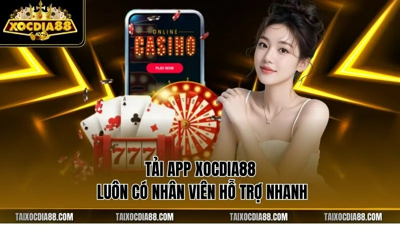 Tải app Xocdia88 luôn có nhân viên hỗ trợ nhanh