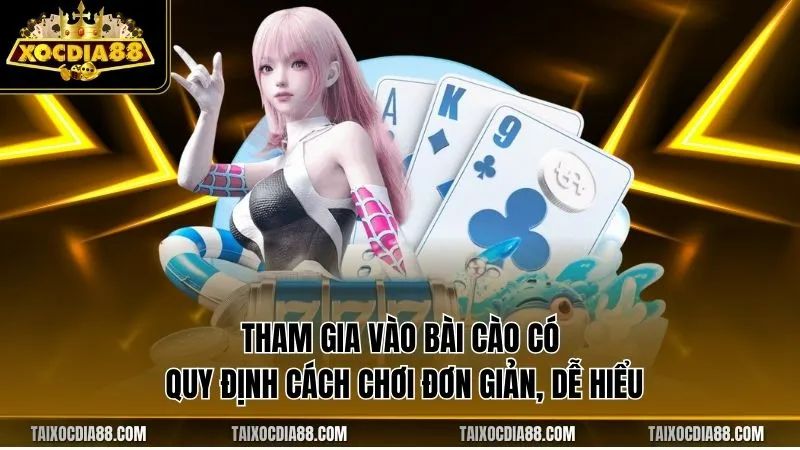 Tham gia vào bài cào có quy định cách chơi đơn giản, dễ hiểu