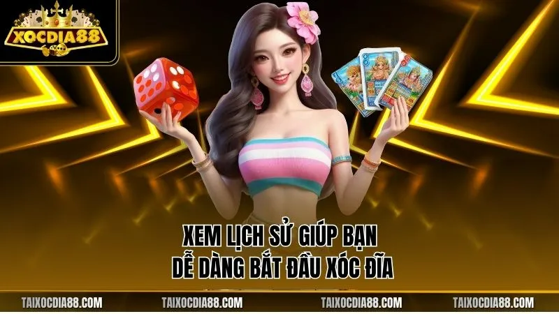 Xem lịch sử giúp bạn dễ dàng bắt đầu Xóc Đĩa