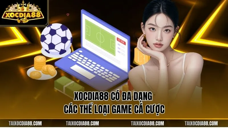 Xocdia88 có đa dạng các thể loại game cá cược