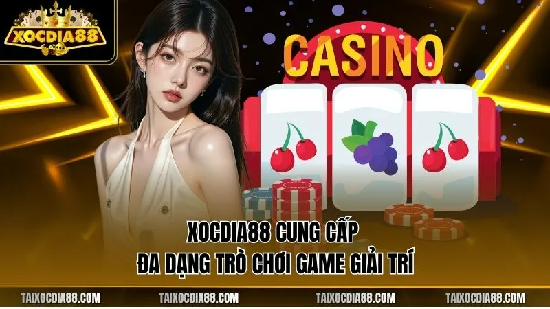 Xocdia88 cung cấp đa dạng trò chơi game giải trí