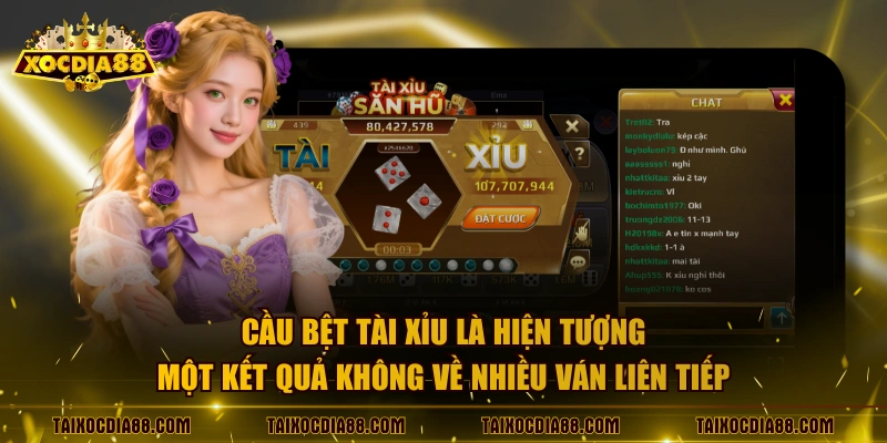 Cầu bệt tài xỉu là hiện tượng một kết quả không về nhiều ván liên tiếp